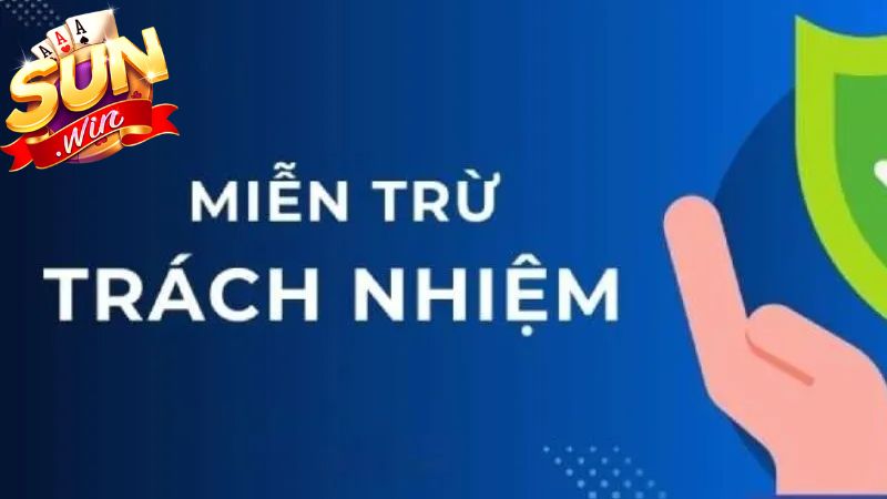 Các trường hợp miễn trừ trách nhiệm Sunwin có hiệu lực Các trường hợp miễn trừ trách nhiệm Sunwin có hiệu lực